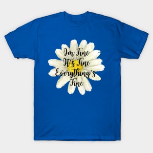 It's Fine, Im Fine Everything's Fine Watercolor Flower T-Shirt